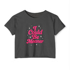 Dark gray t-shirt with pink text 'I Could Be Meaner' on a white background