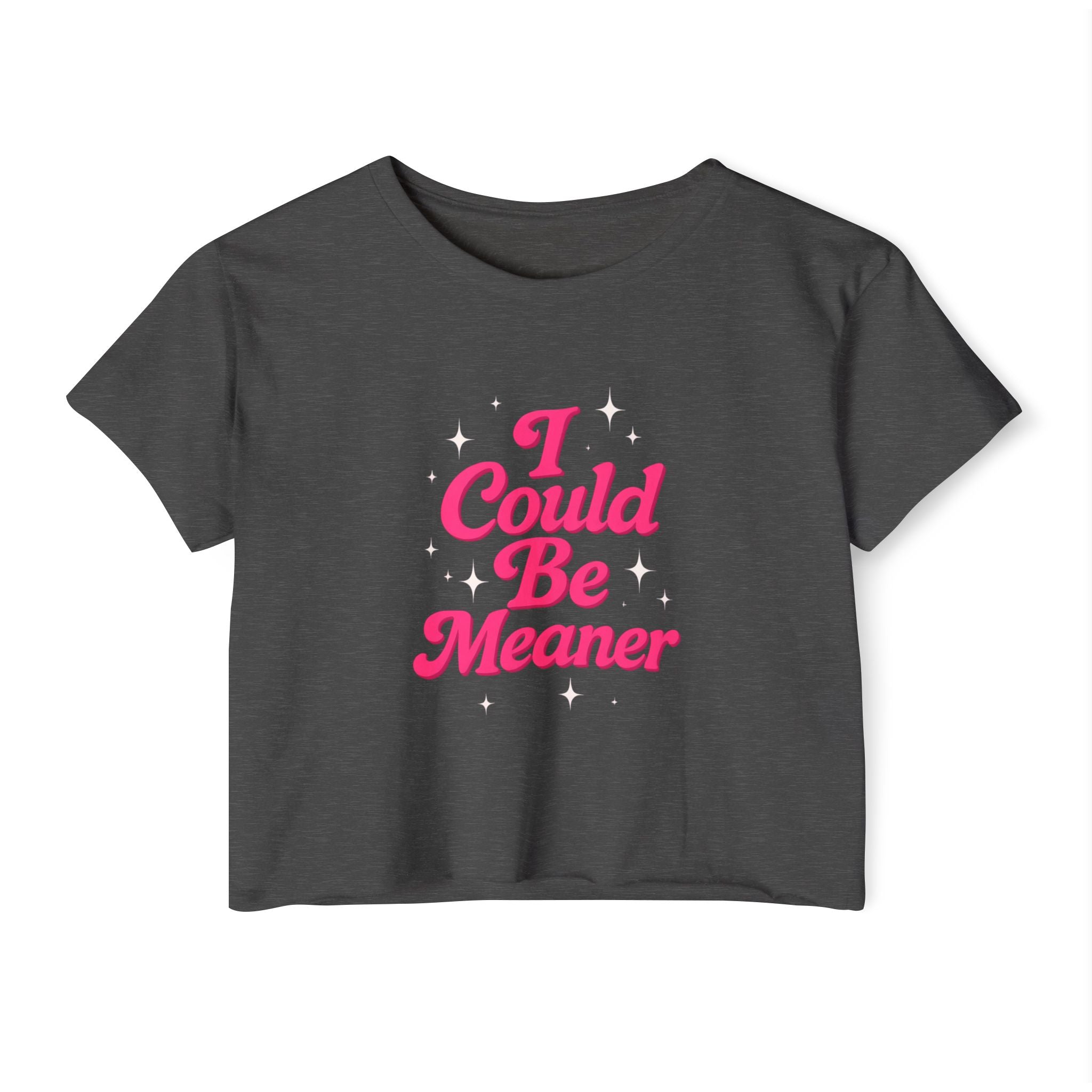 Dark gray t-shirt with pink text 'I Could Be Meaner' on a white background
