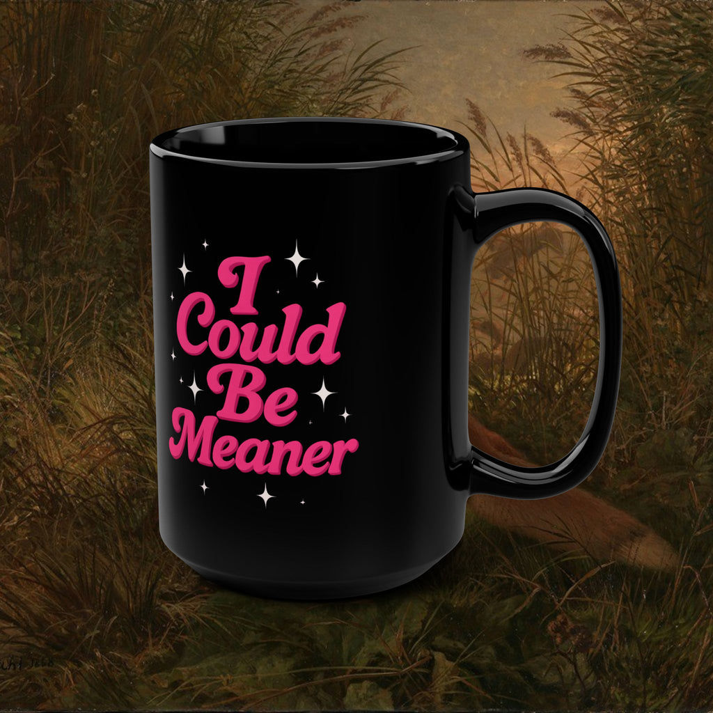 I Could Be Meaner Black Mug