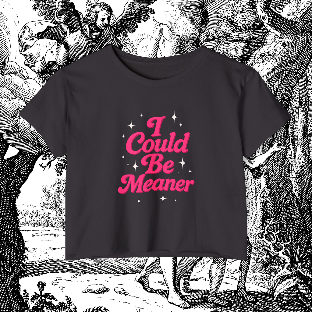 I Could Be Meaner Crop Tee