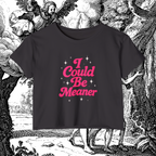 I Could Be Meaner Crop Tee