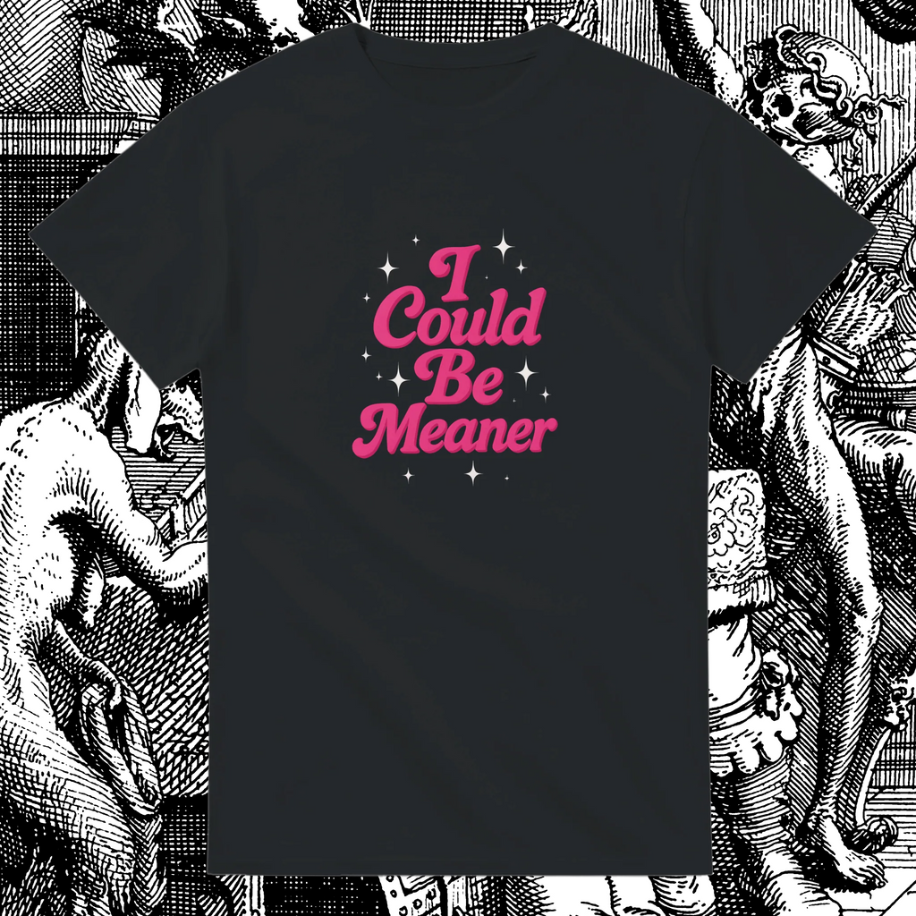 I Could Be Meaner Unisex Tee