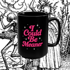 I Could Be Meaner Black Mug